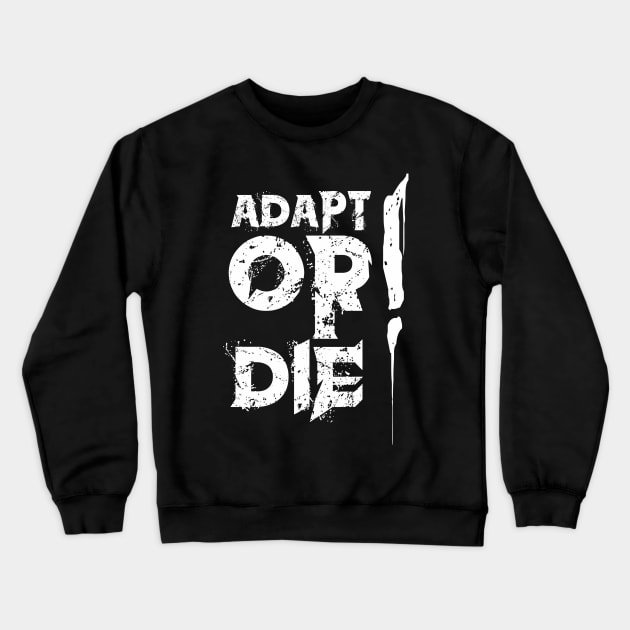 ADAPT OR DIE! Crewneck Sweatshirt by KazamaAce